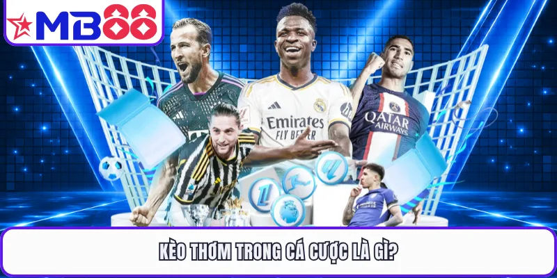 Kèo thơm trong cá cược là gì?
